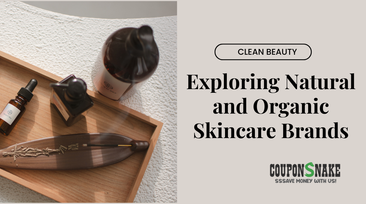 Clean Beauty: Exploring Natural and Organic Skincare Brands