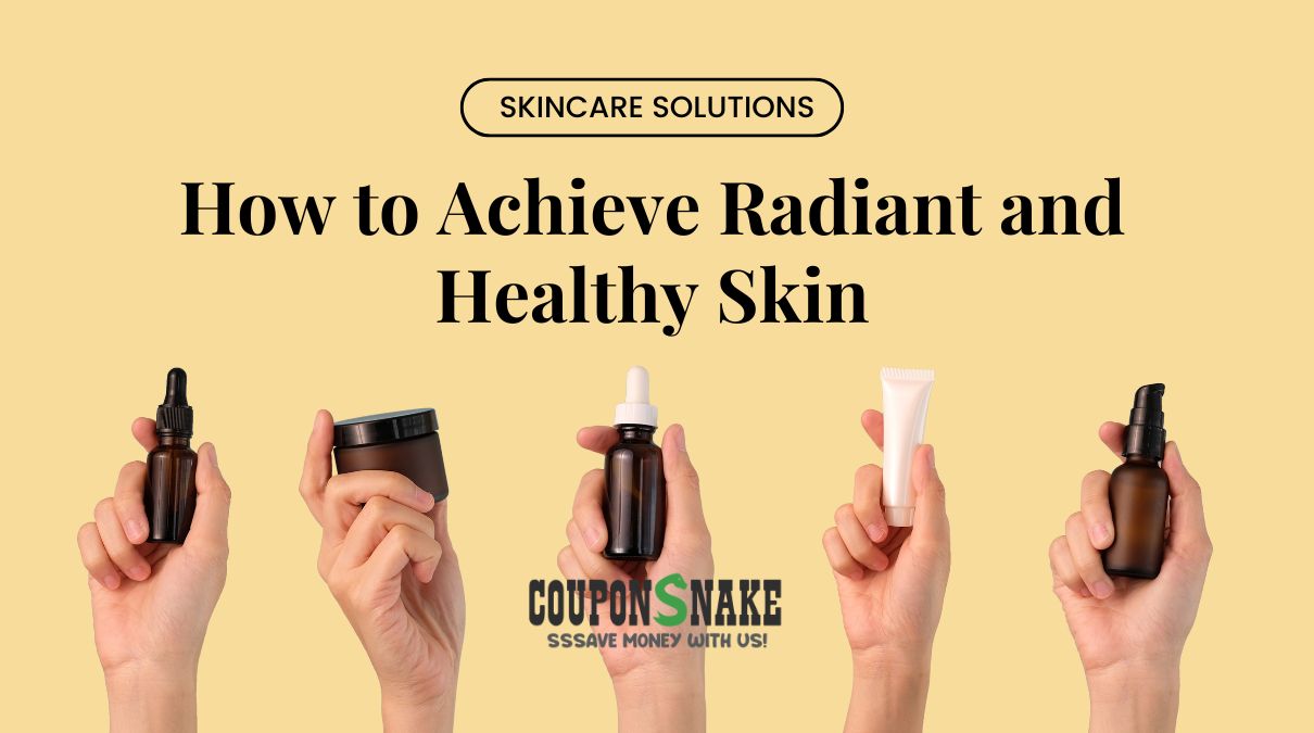 Skincare Solutions: How to Achieve Radiant and Healthy Skin?