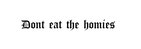 Dont Eat The Homies Clothes Logo